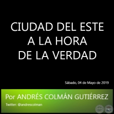 CIUDAD DEL ESTE A LA HORA DE LA VERDAD - Por ANDRS COLMN GUTIRREZ - Sbado, 04 de Mayo de 2019